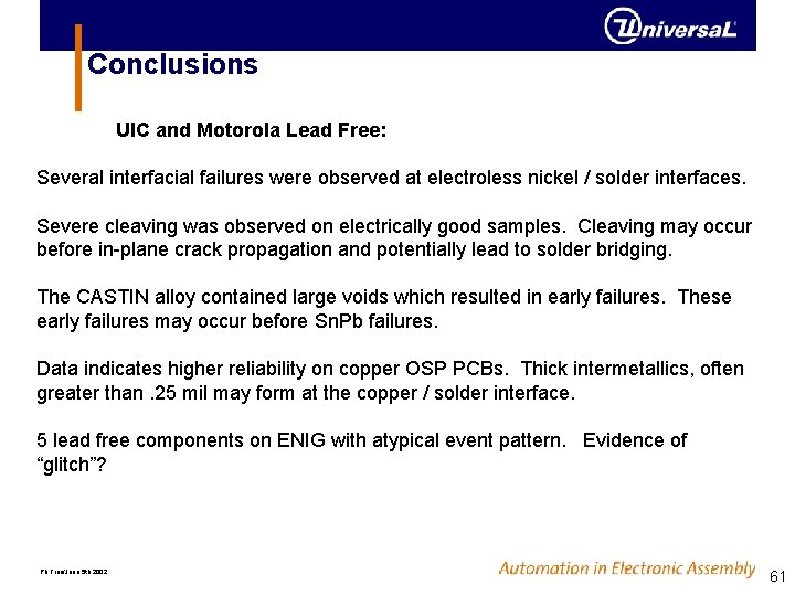 Conclusions UIC and Motorola Lead Free: Several interfacial failures were observed at electroless nickel Conclusions UIC and Motorola Lead Free: Several interfacial failures were observed at electroless nickel