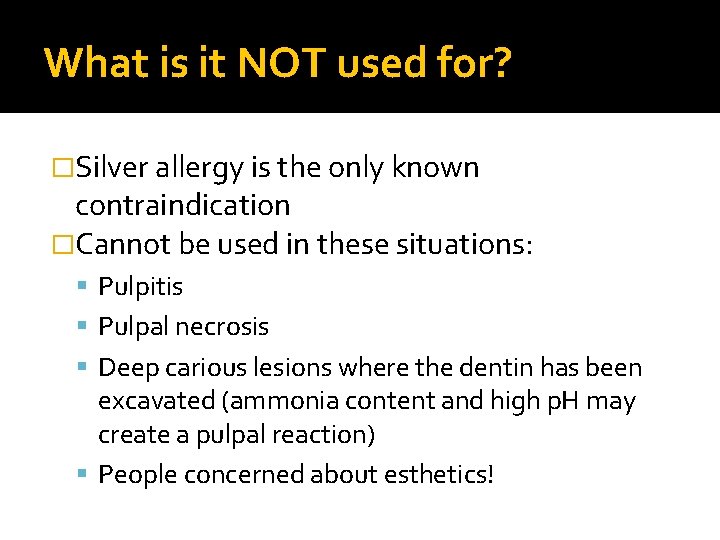 What is it NOT used for? �Silver allergy is the only known contraindication �Cannot