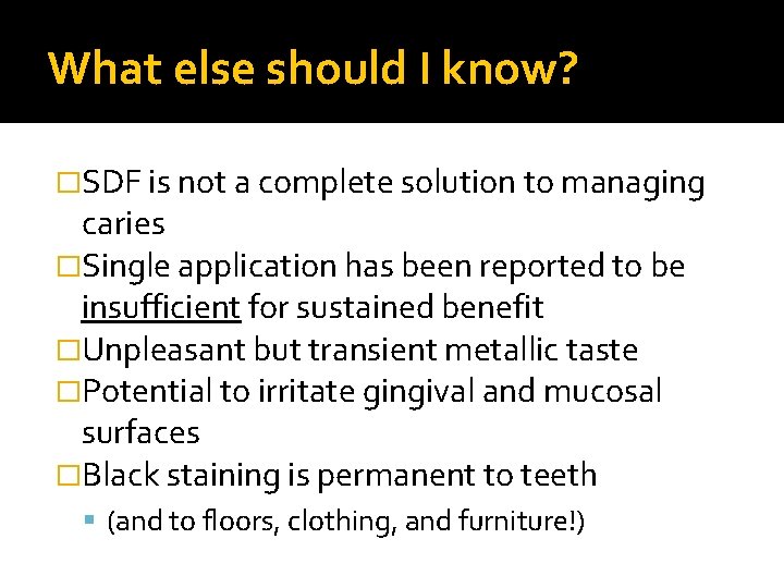 What else should I know? �SDF is not a complete solution to managing caries
