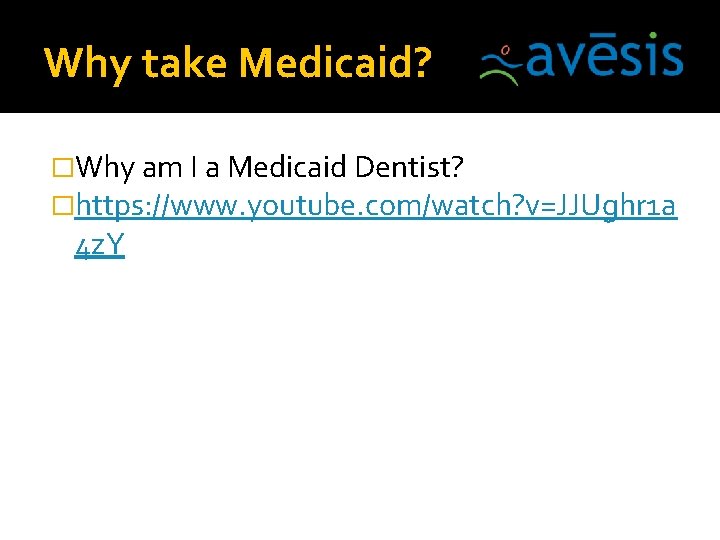 Why take Medicaid? �Why am I a Medicaid Dentist? �https: //www. youtube. com/watch? v=JJUghr