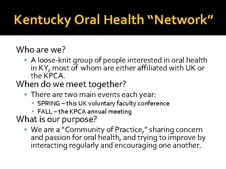 Kentucky Oral Health “Network” Who are we? A loose-knit group of people interested in