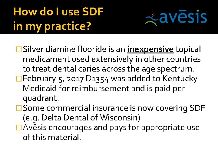 How do I use SDF in my practice? �Silver diamine fluoride is an inexpensive