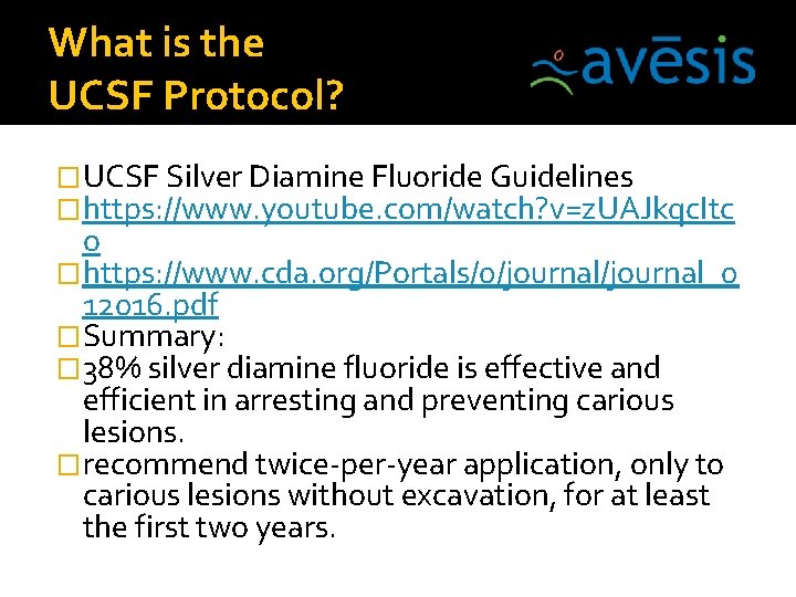 What is the UCSF Protocol? �UCSF Silver Diamine Fluoride Guidelines �https: //www. youtube. com/watch?