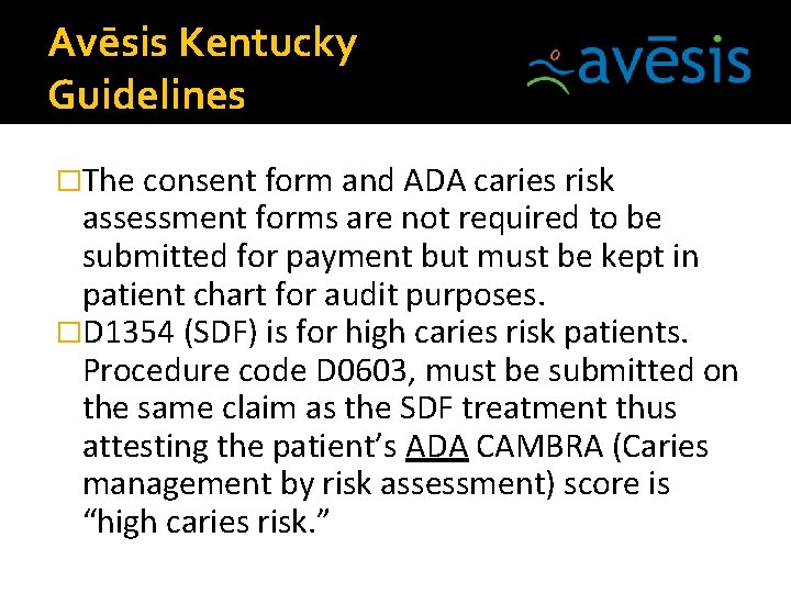 Avēsis Kentucky Guidelines �The consent form and ADA caries risk assessment forms are not