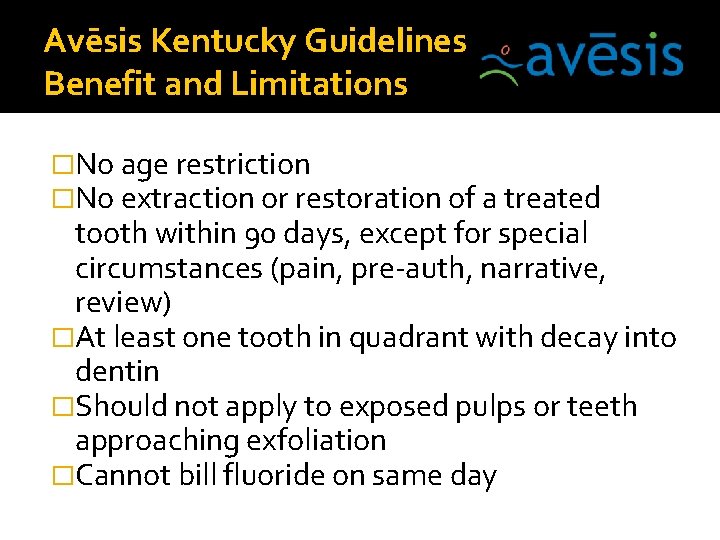 Avēsis Kentucky Guidelines Benefit and Limitations �No age restriction �No extraction or restoration of