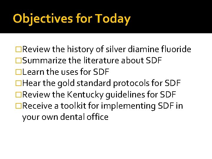 Objectives for Today �Review the history of silver diamine fluoride �Summarize the literature about