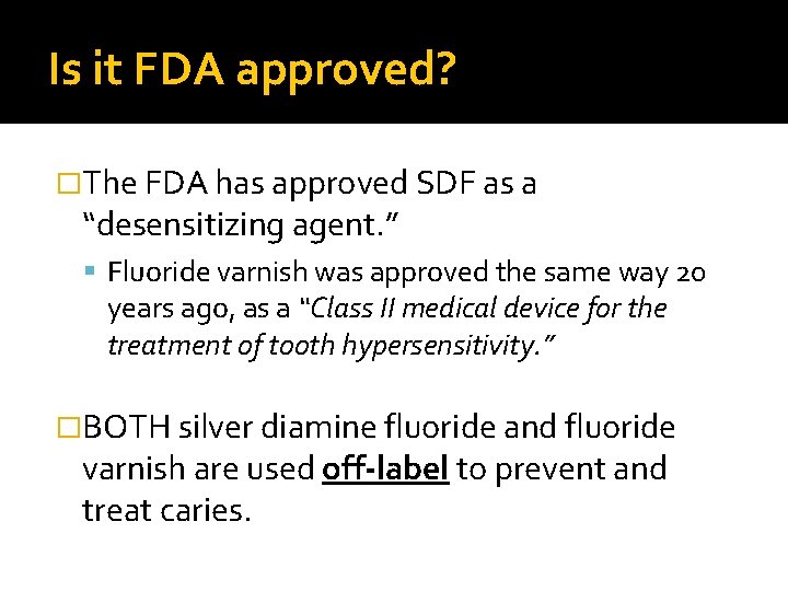 Is it FDA approved? �The FDA has approved SDF as a “desensitizing agent. ”