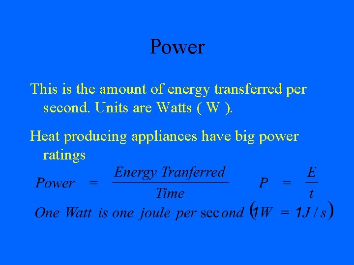 Power This is the amount of energy transferred per second. Units are Watts (