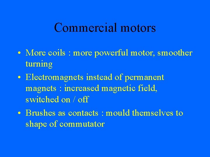 Commercial motors • More coils : more powerful motor, smoother turning • Electromagnets instead