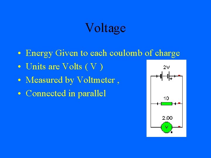 Voltage • • Energy Given to each coulomb of charge Units are Volts (