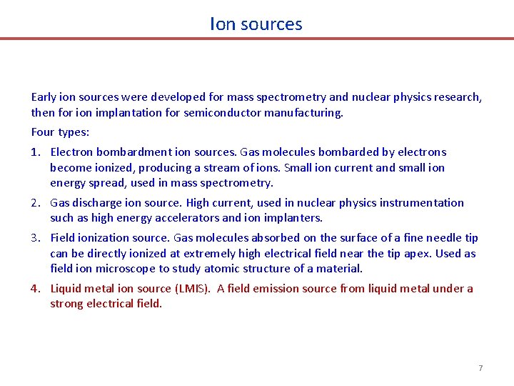 Ion sources Early ion sources were developed for mass spectrometry and nuclear physics research,