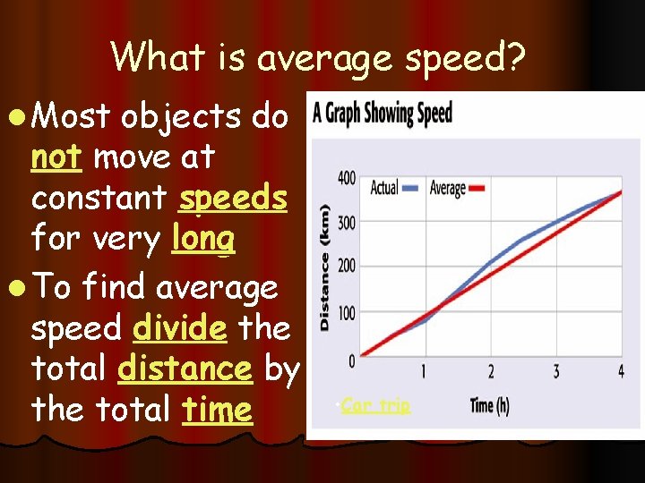 What is average speed? l Most objects do not move at constant speeds for