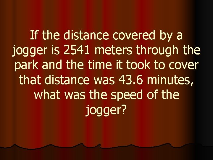 If the distance covered by a jogger is 2541 meters through the park and