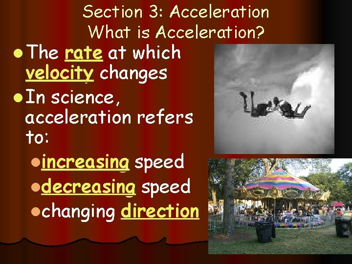 l The Section 3: Acceleration What is Acceleration? rate at which velocity changes l