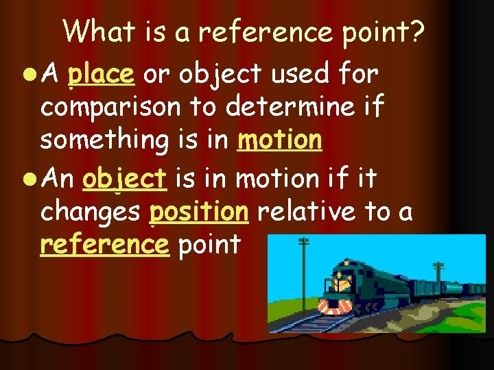 What is a reference point? l A place or object used for comparison to