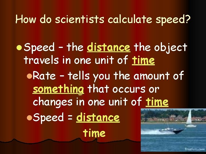 How do scientists calculate speed? l Speed – the distance the object travels in