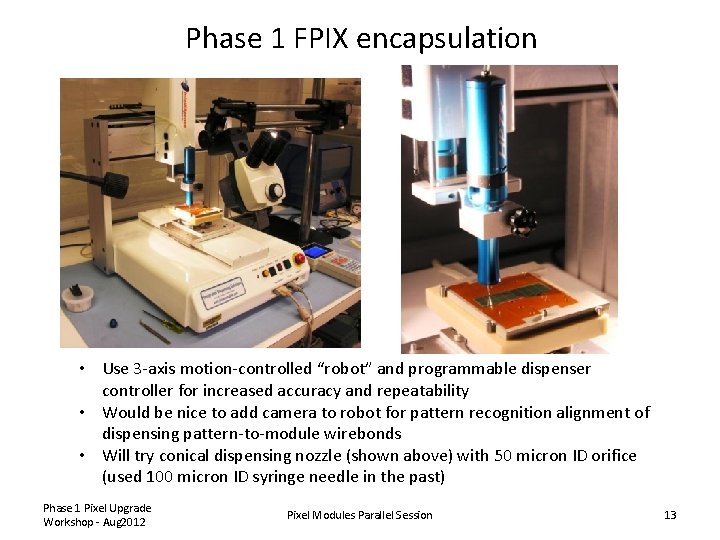 Phase 1 FPIX encapsulation • Use 3 -axis motion-controlled “robot” and programmable dispenser controller