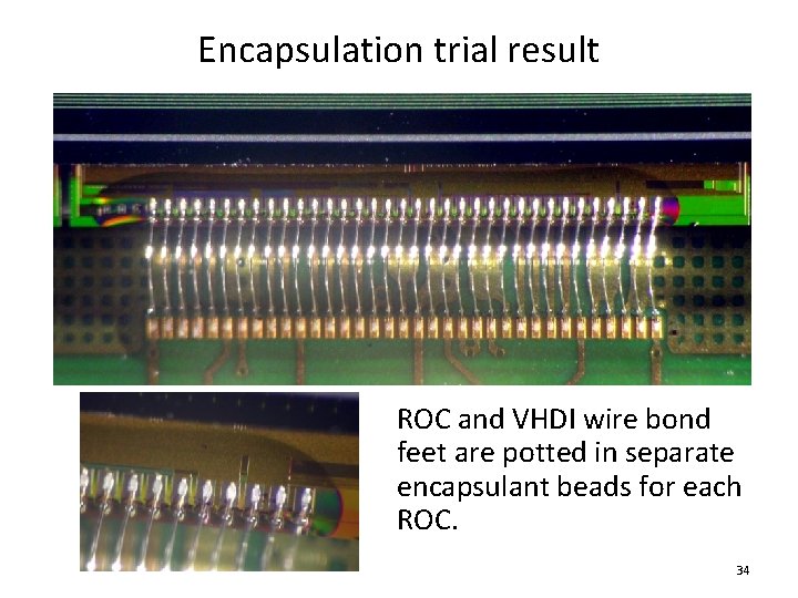 Encapsulation trial result ROC and VHDI wire bond feet are potted in separate encapsulant