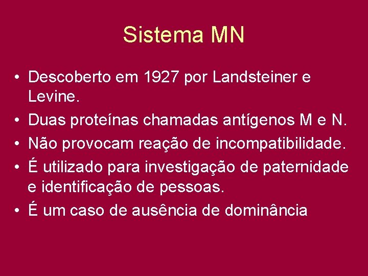 Sistema MN • Descoberto em 1927 por Landsteiner e Levine. • Duas proteínas chamadas