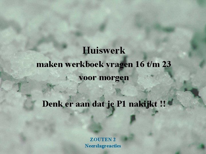 Huiswerk maken werkboek vragen 16 t/m 23 voor morgen Denk er aan dat je