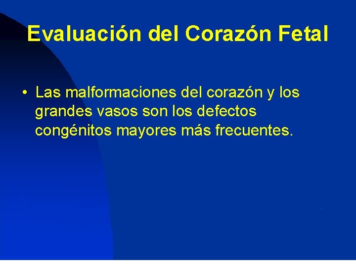 Evaluación del Corazón Fetal • Las malformaciones del corazón y los grandes vasos son