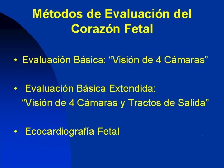 Métodos de Evaluación del Corazón Fetal • Evaluación Básica: “Visión de 4 Cámaras” •