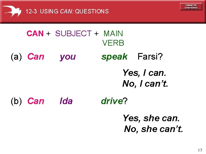12 -3 USING CAN: QUESTIONS CAN + SUBJECT + MAIN VERB (a) Can you