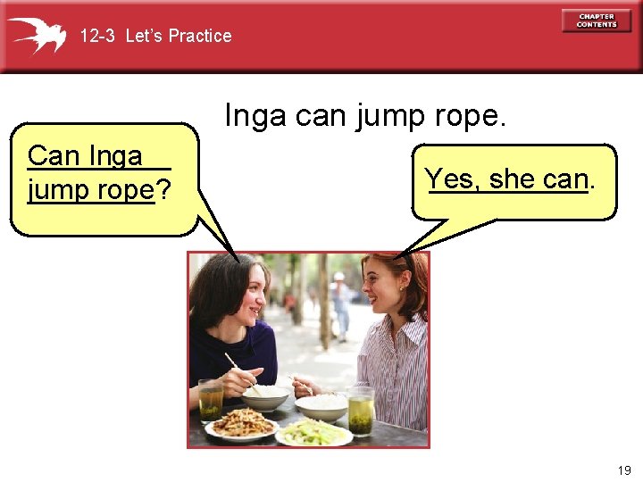 12 -3 Let’s Practice Inga can jump rope. _____ Can Inga` jump rope ____?