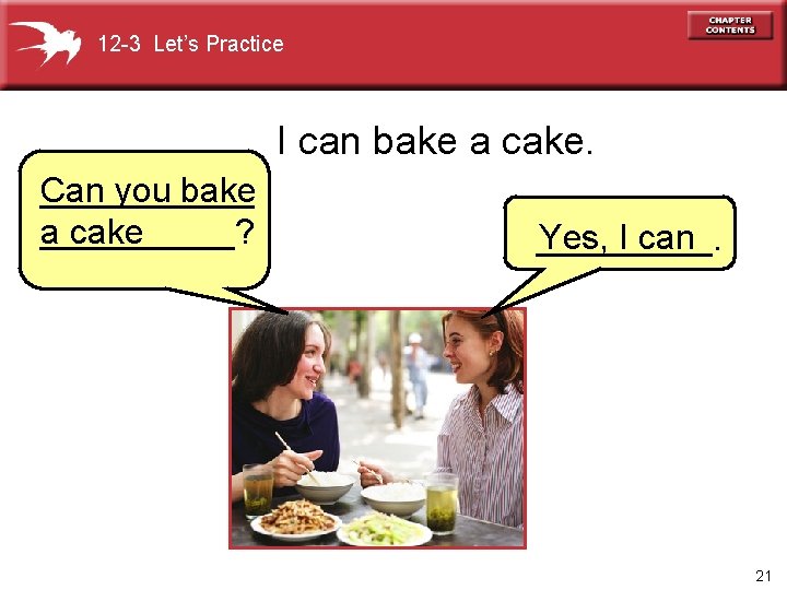 12 -3 Let’s Practice I can bake a cake. ______ Can you bake a