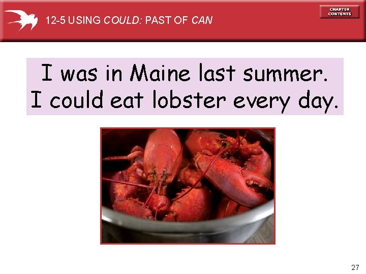 12 -5 USING COULD: PAST OF CAN I was in Maine last summer. I