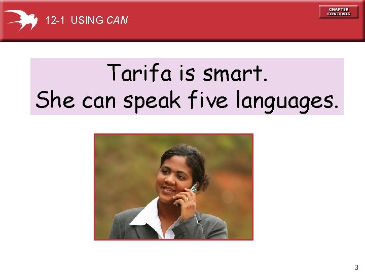 12 -1 USING CAN Tarifa is smart. She can speak five languages. 3 