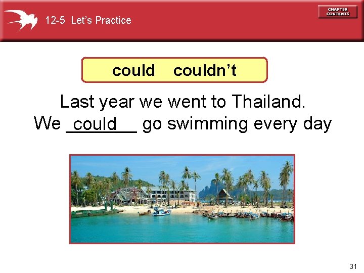 12 -5 Let’s Practice couldn’t Last year we went to Thailand. We _______ could
