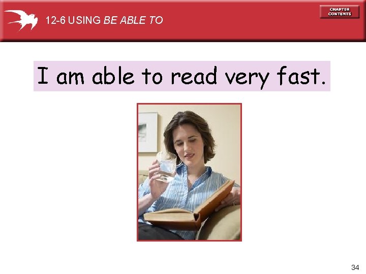 12 -6 USING BE ABLE TO I am able to read very fast. 34