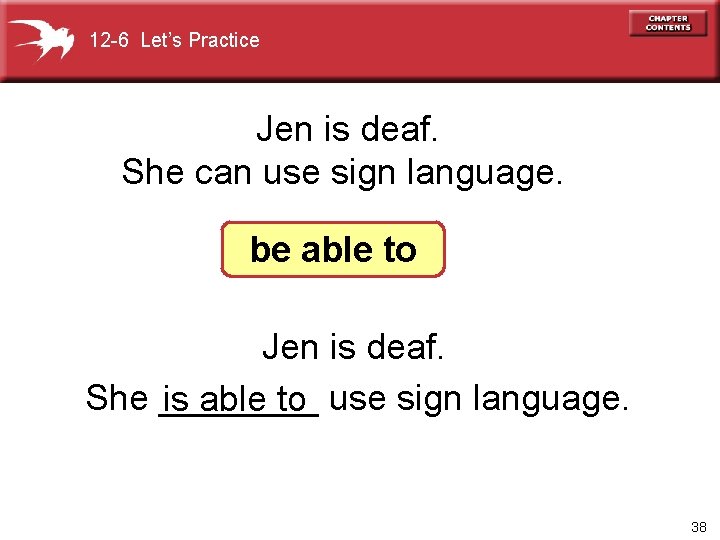 12 -6 Let’s Practice Jen is deaf. She can use sign language. be able