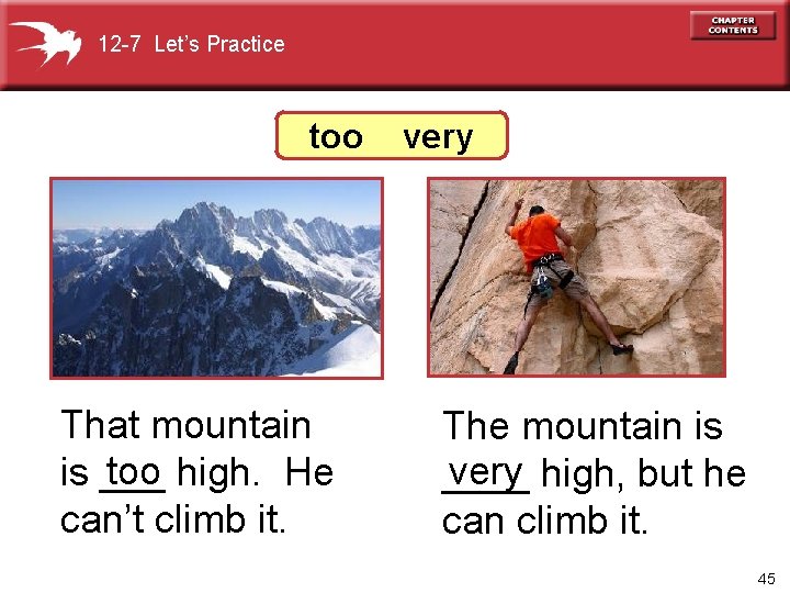 12 -7 Let’s Practice too That mountain too high. He is ___ can’t climb
