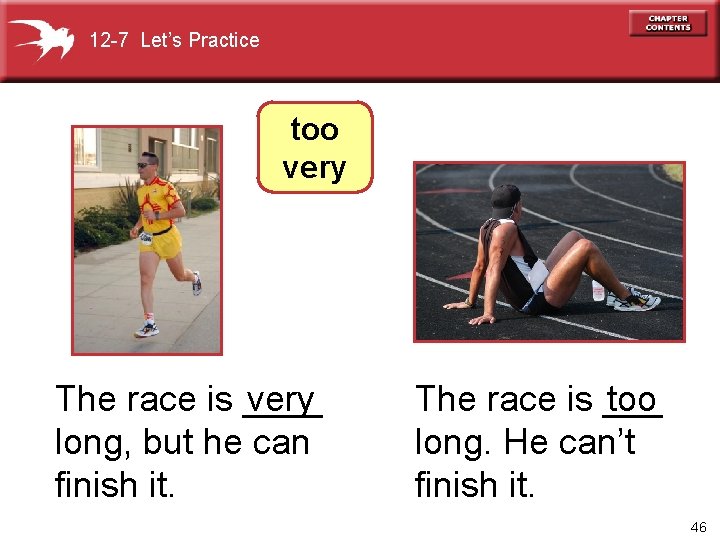12 -7 Let’s Practice too very The race is ____ very long, but he