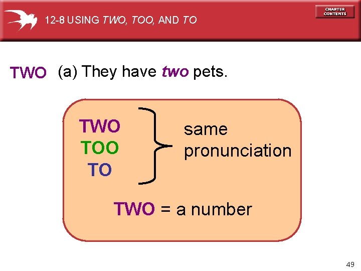 12 -8 USING TWO, TOO, AND TO TWO (a) They have two pets. TWO