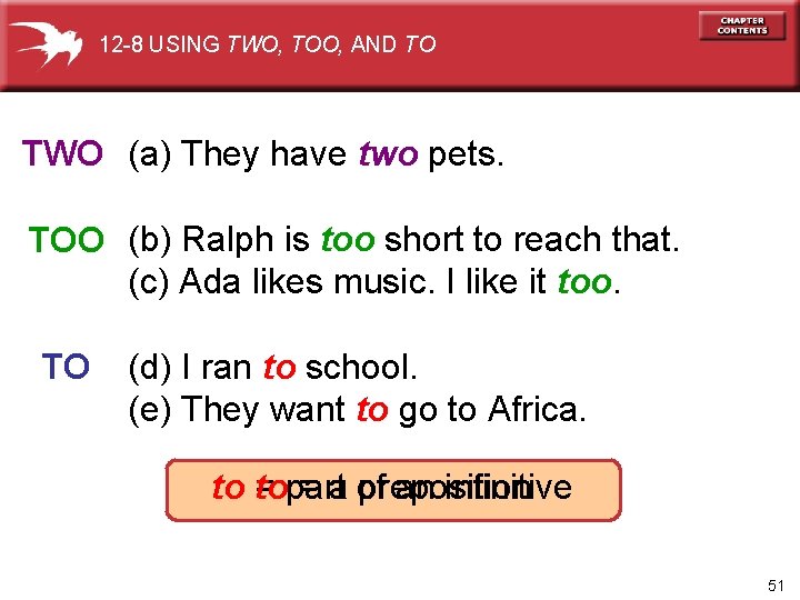 12 -8 USING TWO, TOO, AND TO TWO (a) They have two pets. TOO