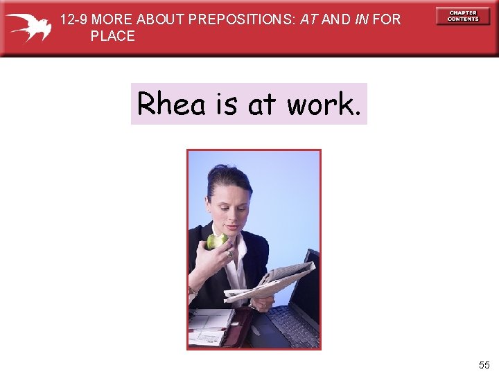 12 -9 MORE ABOUT PREPOSITIONS: AT AND IN FOR PLACE Rhea is at work.