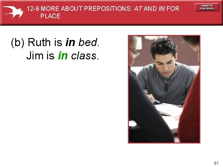 12 -9 MORE ABOUT PREPOSITIONS: AT AND IN FOR PLACE (b) Ruth is in