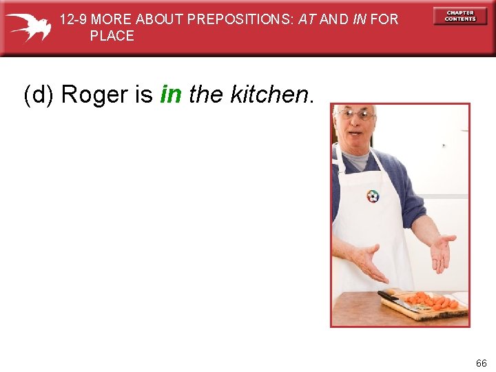 12 -9 MORE ABOUT PREPOSITIONS: AT AND IN FOR PLACE (d) Roger is in