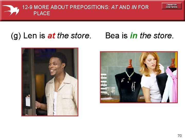 12 -9 MORE ABOUT PREPOSITIONS: AT AND IN FOR PLACE (g) Len is at
