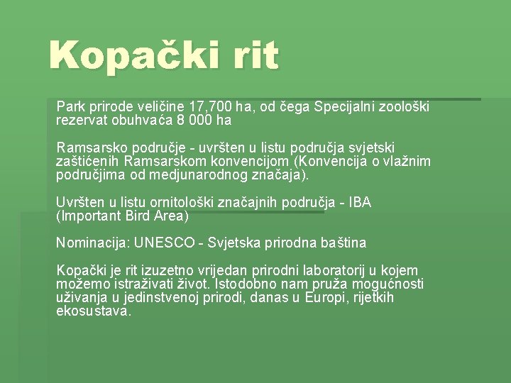 Kopački rit Park prirode veličine 17, 700 ha, od čega Specijalni zoološki rezervat obuhvaća