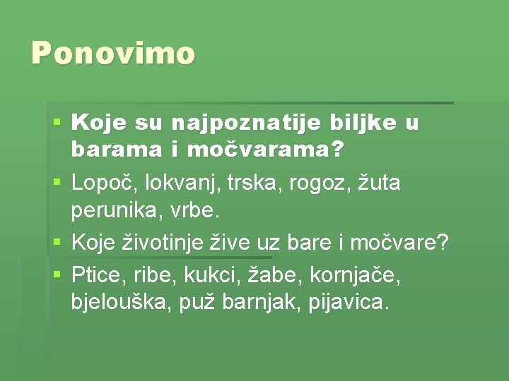 Ponovimo § Koje su najpoznatije biljke u barama i močvarama? § Lopoč, lokvanj, trska,