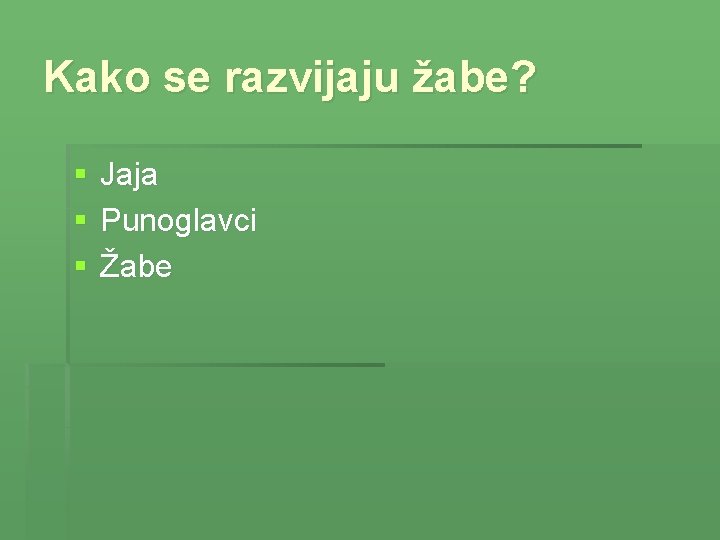 Kako se razvijaju žabe? § § § Jaja Punoglavci Žabe 