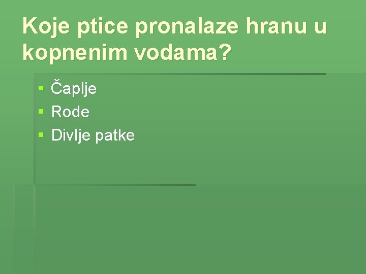 Koje ptice pronalaze hranu u kopnenim vodama? § § § Čaplje Rode Divlje patke