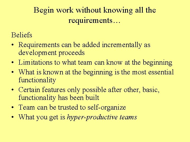 Begin work without knowing all the requirements… Beliefs • Requirements can be added incrementally