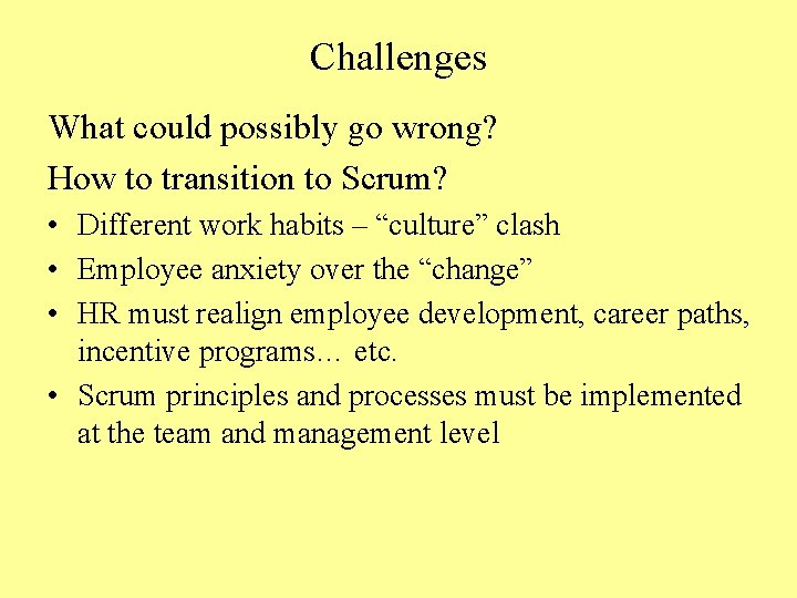 Challenges What could possibly go wrong? How to transition to Scrum? • Different work