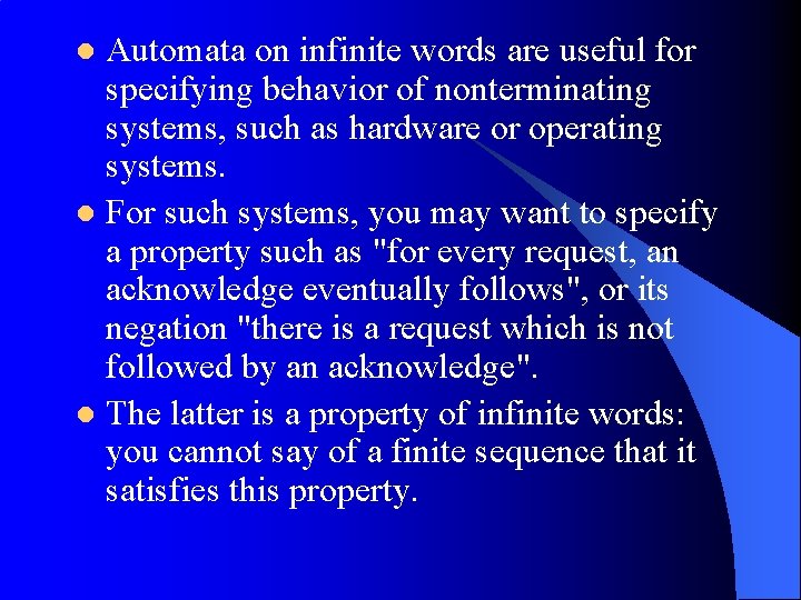 Automata on infinite words are useful for specifying behavior of nonterminating systems, such as