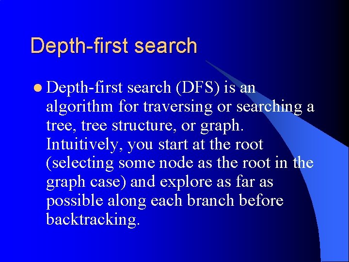 Depth-first search l Depth-first search (DFS) is an algorithm for traversing or searching a